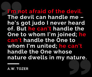 tozer-quotes-im-not-afraid-of-the-devil-the-devil-can-handle-me ...