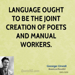 Language ought to be the joint creation of poets and manual workers.