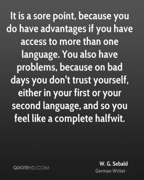 Sebald - It is a sore point, because you do have advantages if ...