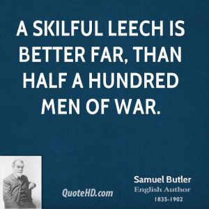 skilful leech is better far, than half a hundred men of war.