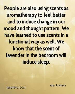 Alan R. Hirsch - People are also using scents as aromatherapy to feel ...