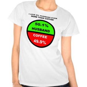 love_my_husband_more_than_coffee_funny_shirts ...