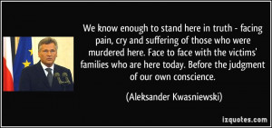 to stand here in truth - facing pain, cry and suffering of those ...