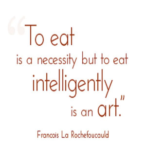 To eat intelligently is indeed an art.