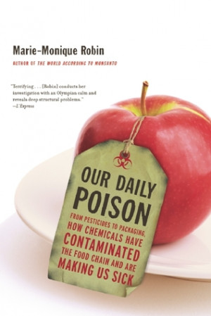 Our Daily Poison: From Pesticides to Packaging, How Chemicals Have ...