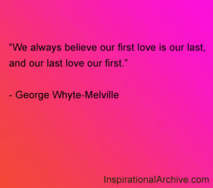 First Love Last Love Quotes First love is our last,