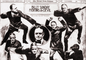 These views of Billy Sunday energetically battling the devil appeared ...