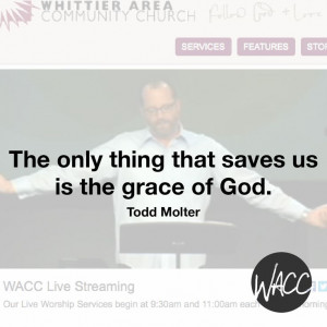 ... grace of God. - Todd Molter whittier area community church wacc.net