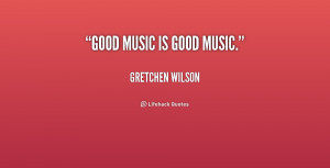 quote-Gretchen-Wilson-good-music-is-good-music-215567_1.png