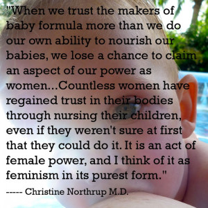 Feminism in its purest form - breastfeeding quote. Christine Northrup.