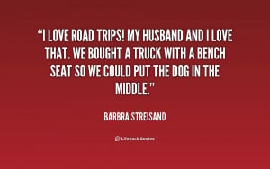 File Name : quote-Barbra-Streisand-i-love-road-trips-my-husband-and ...
