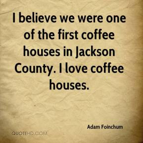... of the first coffee houses in Jackson County. I love coffee houses