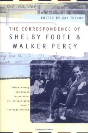 ... The Correspondence of Shelby Foote & Walker Percy” as Want to Read
