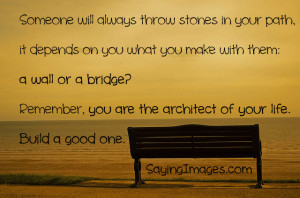 ... ? Remember, you are the architect of your life. Build a good one
