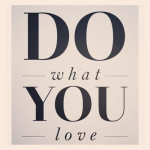 Do what you love.