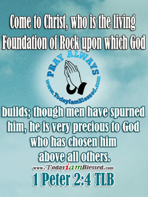 Come to Christ, who is the living Foundation of Rock upon which God ...