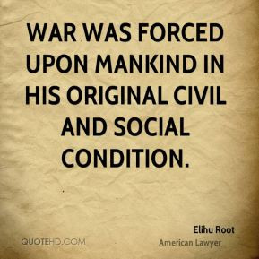 War was forced upon mankind in his original civil and social condition ...