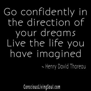 Live the life you have imagine - Thoreau