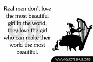 don’t love the most beautiful girl in the world, they love the girl ...