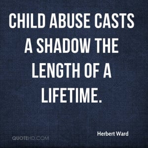 Child abuse casts a shadow the length of a lifetime.