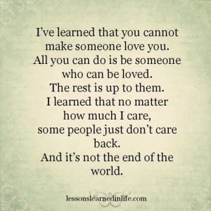 ve learned that you cannot make someone love you. All you can do is ...