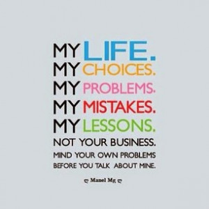 So yeah... I find all of the quotes above true..... I mean that's life ...