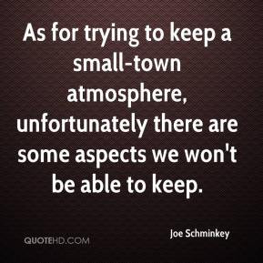 As for trying to keep a small-town atmosphere, unfortunately there are ...