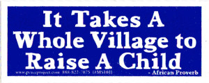 It Takes a Village to Raise a Child - Small Bumper Sticker / Decal