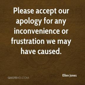 ... Any Inconvenience Or Frustration We May Have Caused - Apology Quote