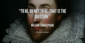 quote-William-Shakespeare-to-be-or-not-to-be-that-101435_3.png