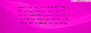 ... painful thing is losing yourself in the process of valuing someone too