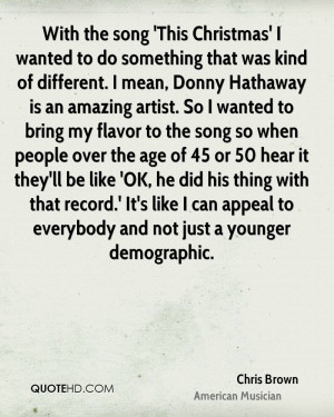 to do something that was kind of different. I mean, Donny Hathaway ...