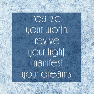 Realize your worth, revive your light, manifest your dreams. #Quote # ...