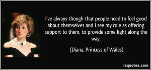 ... offering support to them, to provide some light along the way. - Diana