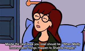 Daria Quote When Mildly Inconvenient Things Happen To Shallow People ...