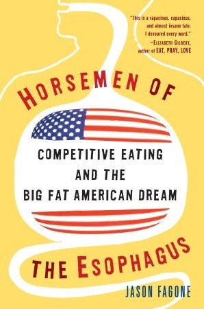 Horsemen of the Esophagus: Competitive Eating and the Big Fat American ...