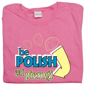 Be Polish Eat Pierogi - Women's T-Shirt