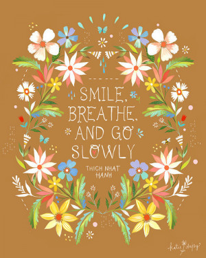 Smile, breathe, and go slowly.