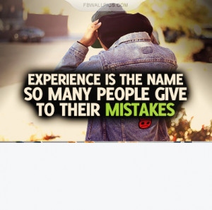 Experience Is A Label For Mistakes Quote Picture