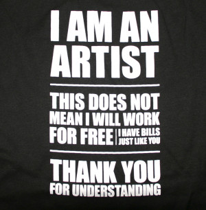 AM AN ARTIST - WILL NOT WORK FOR FREE T-Shirt