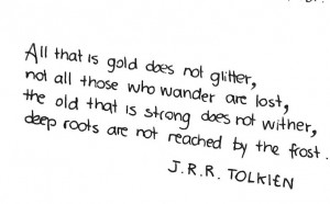 All that glitters is not gold quot Tolkien Again One of my favorite