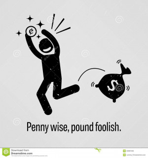 Penny Wise, Pound Foolish
