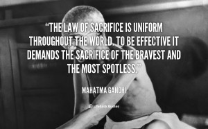 quote-Mahatma-Gandhi-the-law-of-sacrifice-is-uniform-throughout-41706 ...