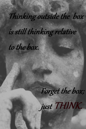 ... box. Forget the box; just THINK.