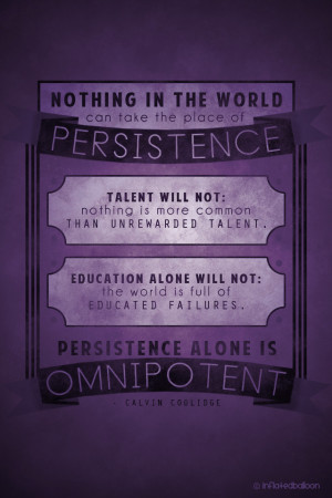 ... in the world can take the place of persistence.