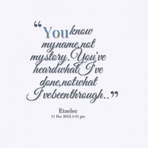 Quotes Picture: you know my name, not my story you've heard what i've ...