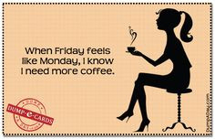 more coffee on Friday just like Monday! #coffee #quotes with Coffee ...