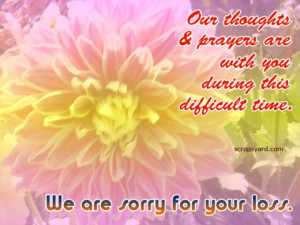 ... This Difficult Time. We Are Sorry For Your Loss ” ~ Sympathy Quote