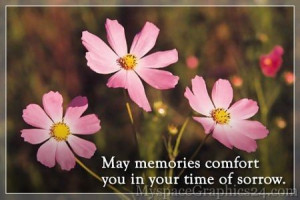 ... May Memories Comfort You In Your Time Of Sorrow ” ~ Sympathy Quote