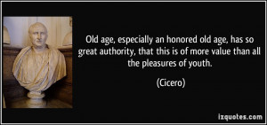 Old age, especially an honored old age, has so great authority, that ...